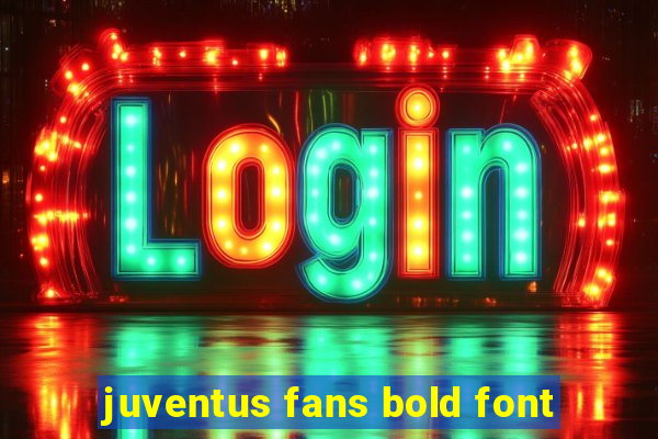 juventus fans bold font